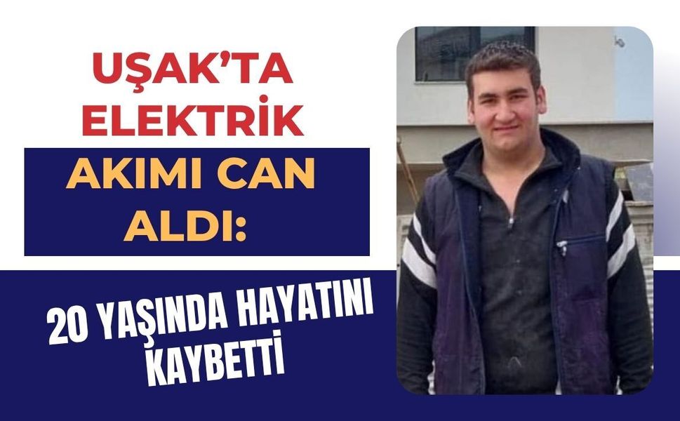 Uşak’ta elektrik akımı can aldı