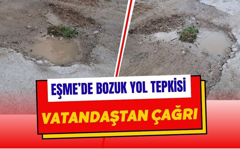 Eşme’de Bozuk Yol Tepkisi: Vatandaştan Çağrı