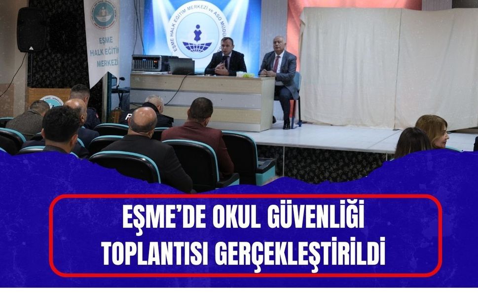 Eşme’de Okul Güvenliği Toplantısı Gerçekleştirildi