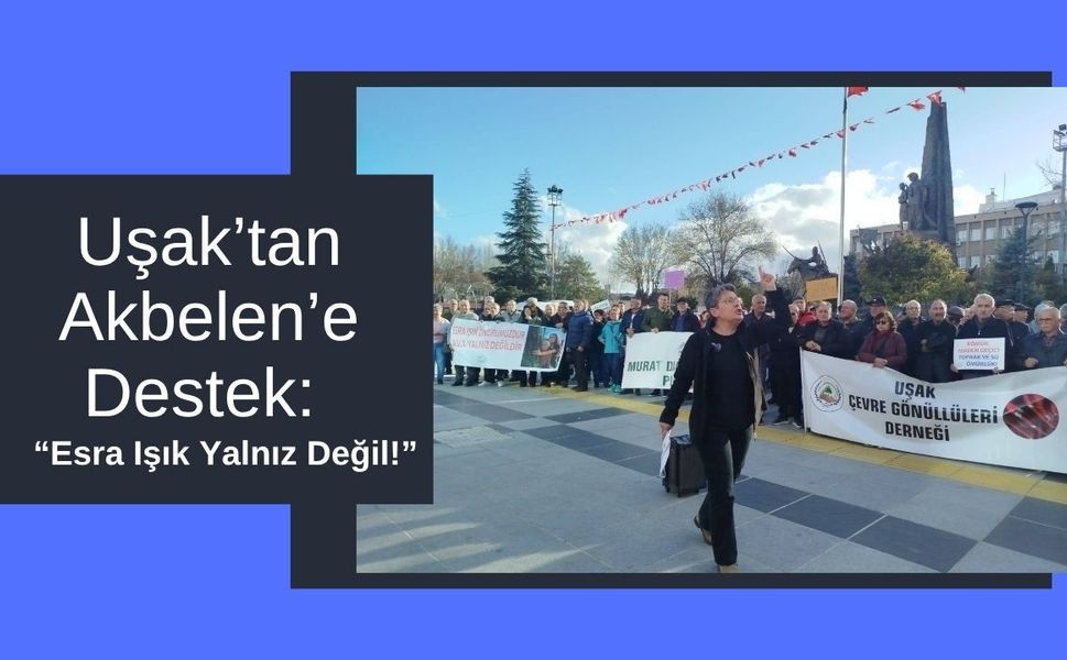 Uşak’tan Akbelen’e Destek: “Esra Işık Yalnız Değil!”