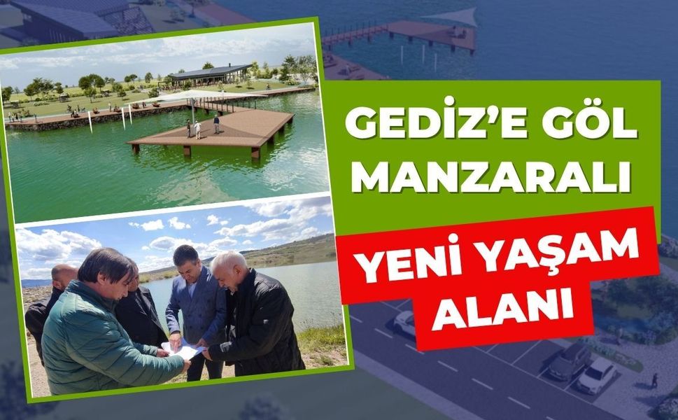 Gediz’e Göl Manzaralı Yeni Yaşam Alanı: Dev Projede İlk Adım Atıldı