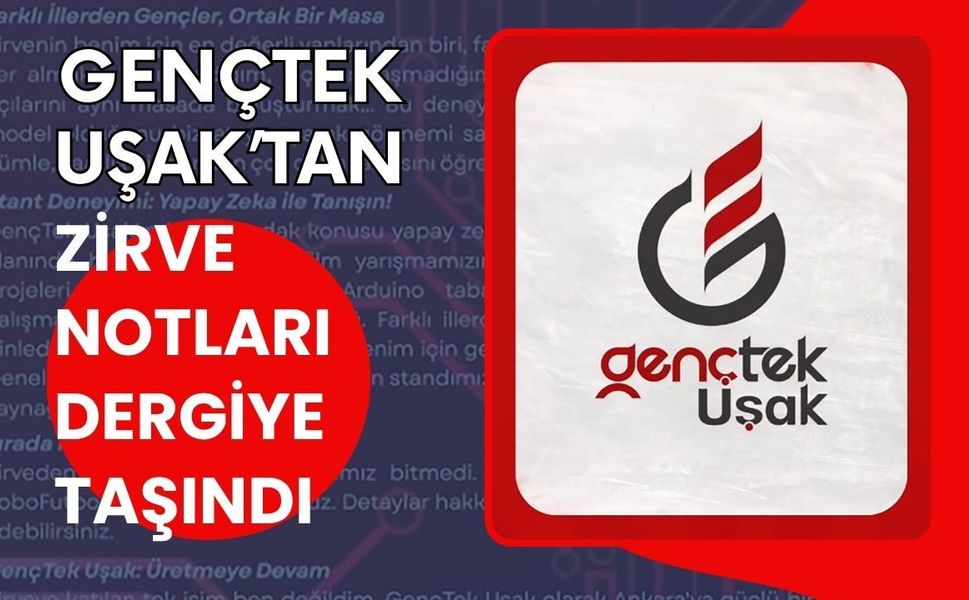 GençTek Uşak’tan Zirve Notları Dergiye Taşındı