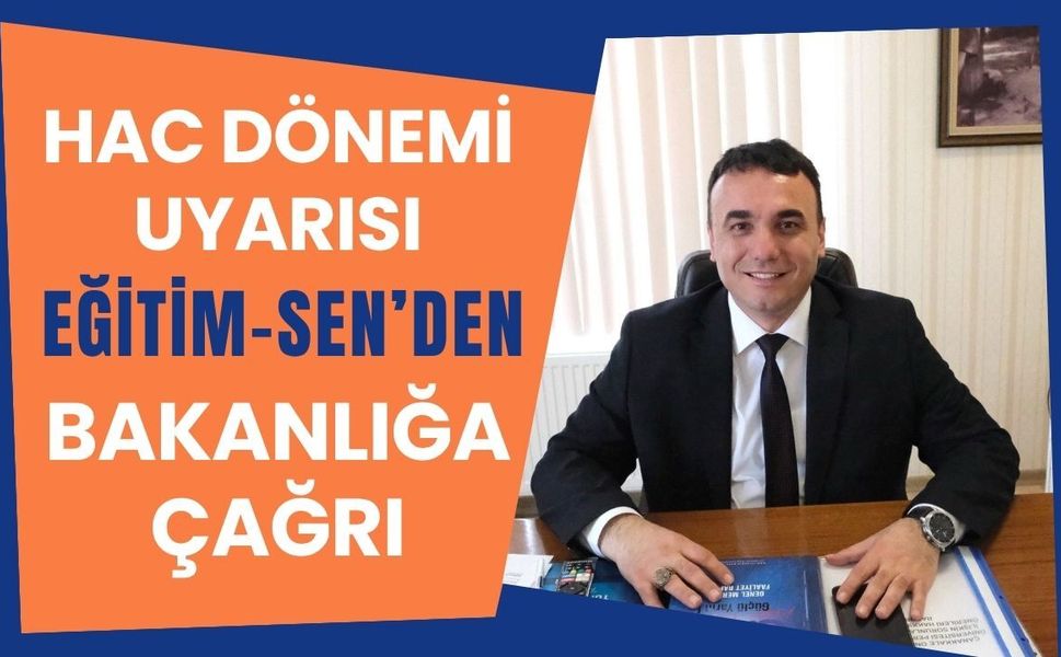 Hac Dönemi Uyarısı: Eğitim-Sen’den Bakanlığa Çağrı