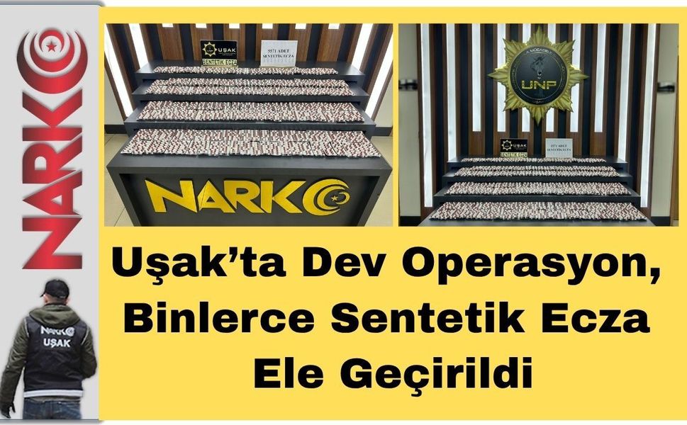 Uşak’ta Dev Operasyon, Binlerce Sentetik Ecza Ele Geçirildi