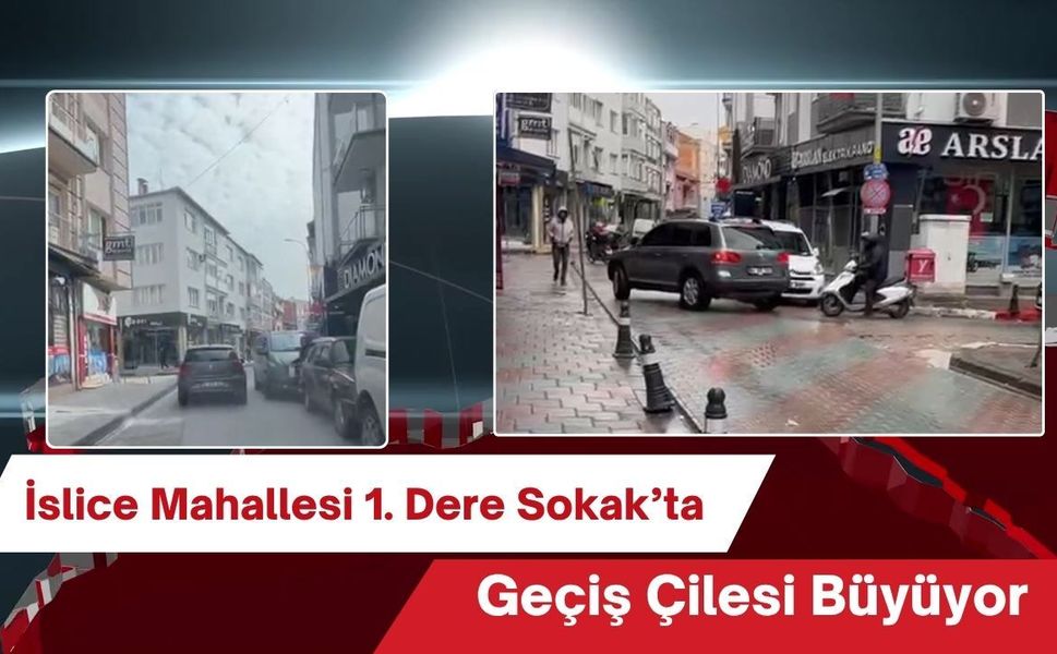 İslice Mahallesi 1. Dere Sokak’ta Geçiş Çilesi Büyüyor