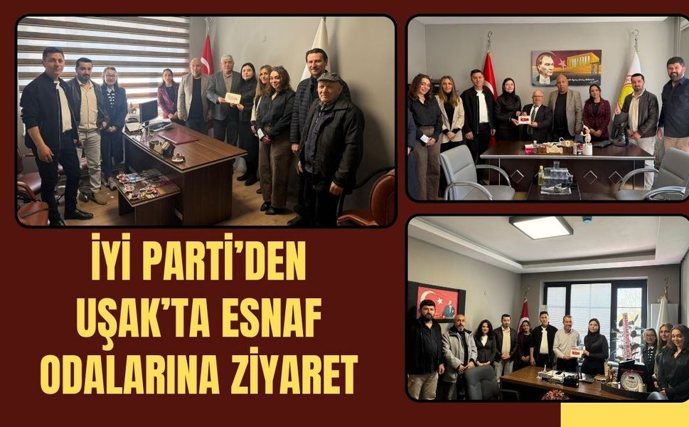 İYİ Parti’den Uşak’ta Esnaf Odalarına Ziyaret