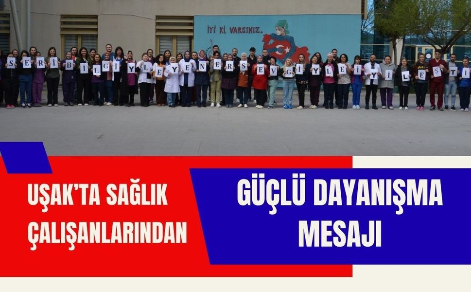 Uşak’ta Sağlık Çalışanlarından Güçlü Dayanışma Mesajı