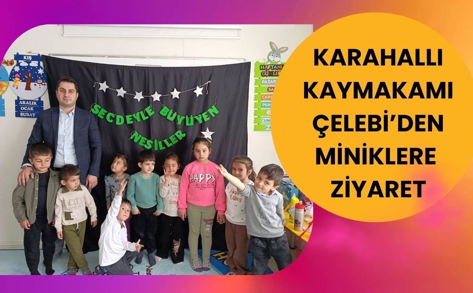 Karahallı Kaymakamı Çelebi’den Miniklere Ziyaret