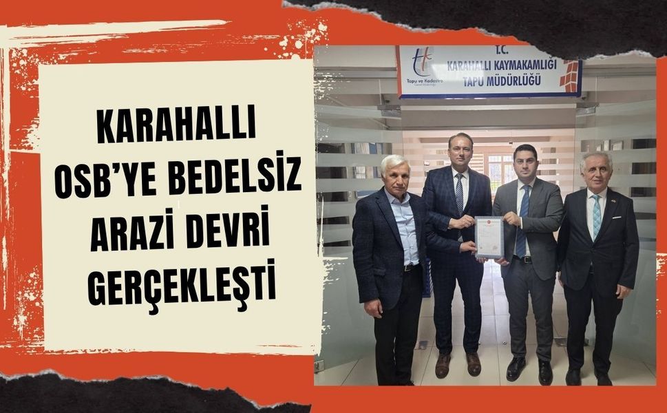 Karahallı OSB’ye Bedelsiz Arazi Devri Gerçekleşti