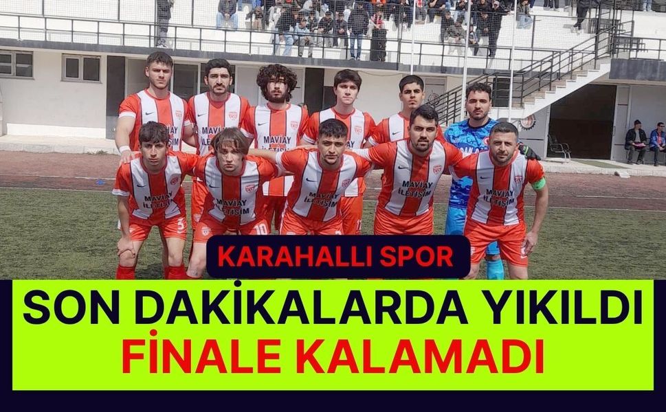 Karahallı Spor Son Dakikalarda Yıkıldı, Finale Kalamadı