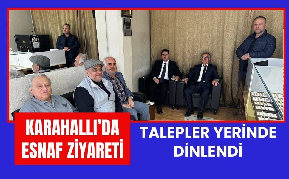 Karahallı’da Esnaf Ziyareti: Talepler Yerinde Dinlendi