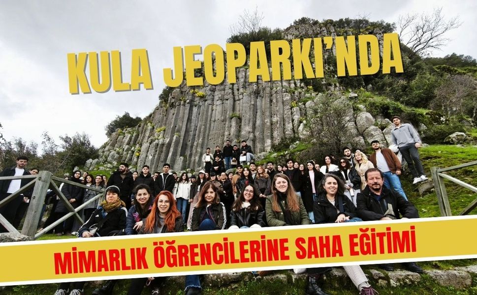 Kula Jeoparkı’nda Mimarlık Öğrencilerine Saha Eğitimi