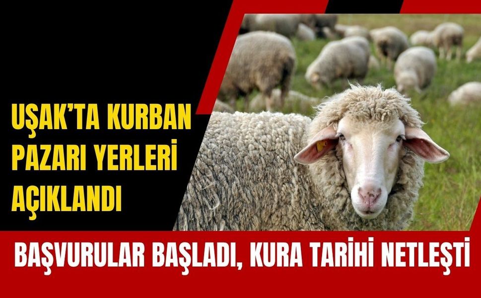 Uşak’ta Kurban Pazarı Yerleri Açıklandı: Başvurular Başladı, Kura Tarihi Netleşti