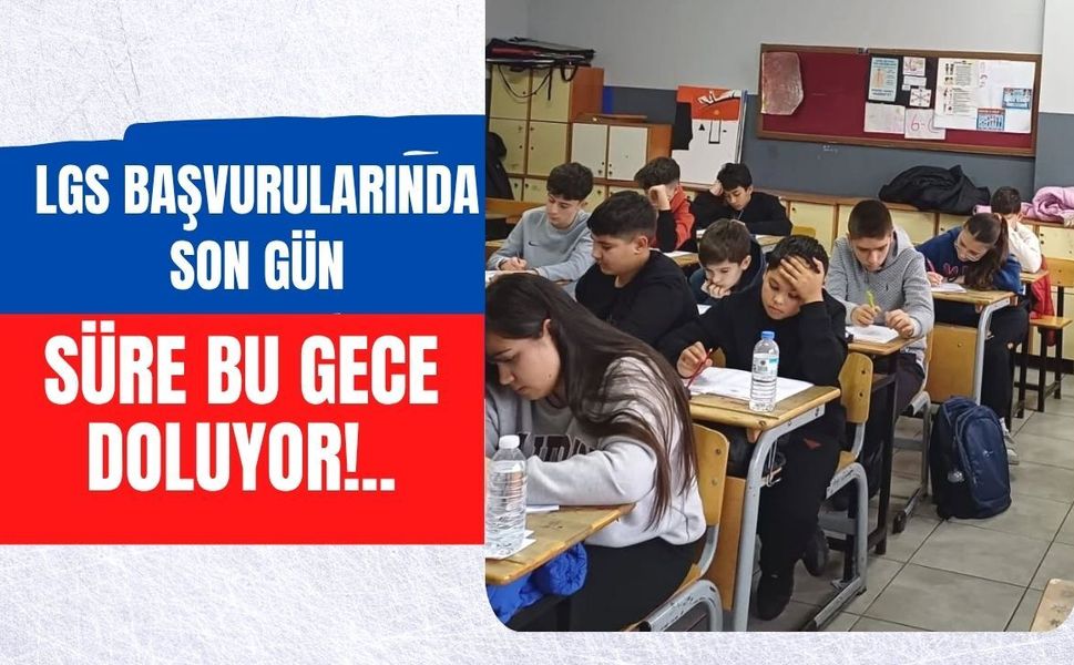 LGS Başvurularında Son Gün, Süre Bu Gece Doluyor