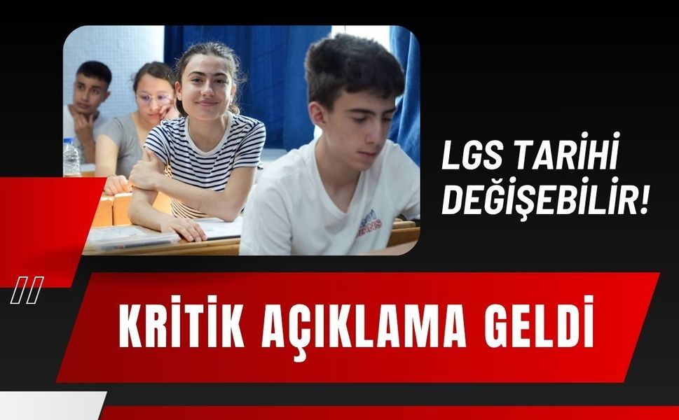 LGS Tarihi Değişebilir! Kritik Açıklama Geldi