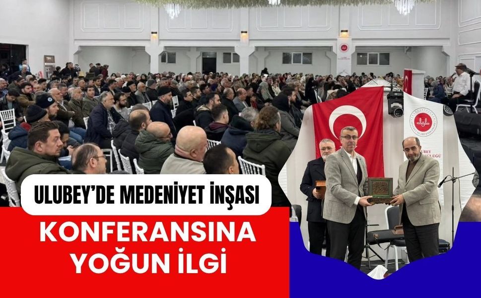 Ulubey’de Medeniyet İnşası Konferansına Yoğun İlgi