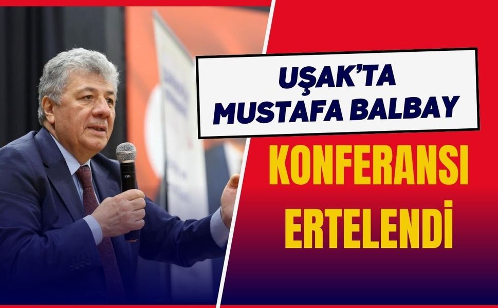 Uşak’ta Mustafa Balbay Konferansı Ertelendi