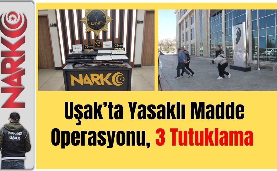 Uşak’ta Yasaklı Madde Operasyonu, 3 Tutuklama