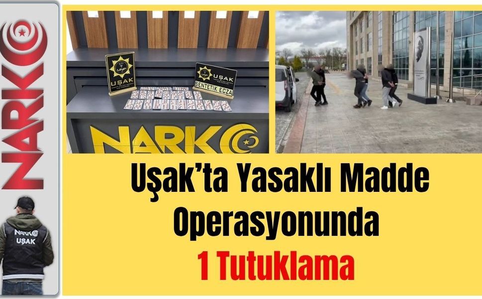 Uşak’ta Yasaklı Madde Operasyonunda 1 Tutuklama