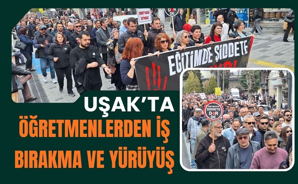 Uşak’ta Öğretmenlerden İş Bırakma ve Yürüyüş