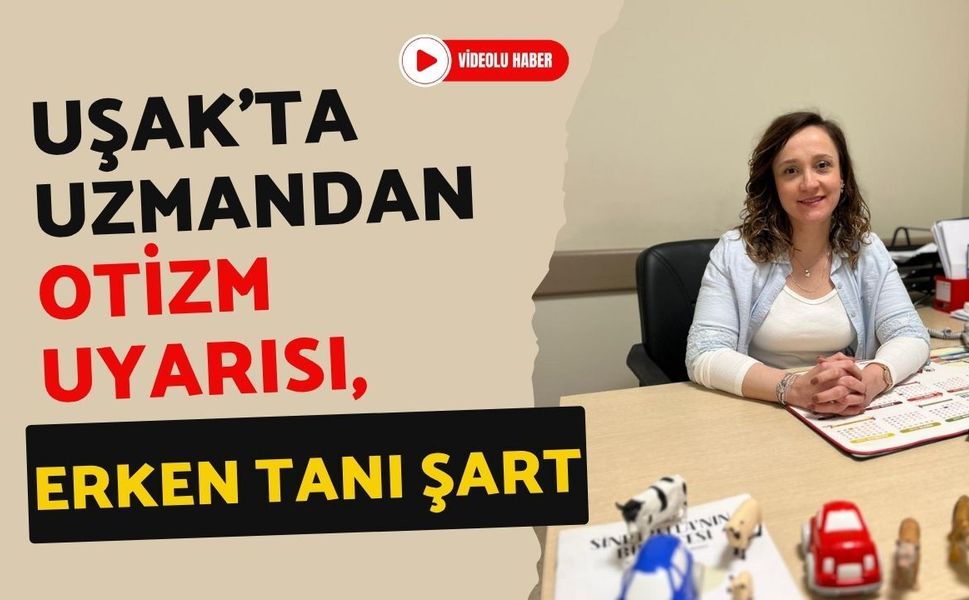 Uşak’ta Uzmandan Otizm Uyarısı, Erken Tanı Şart