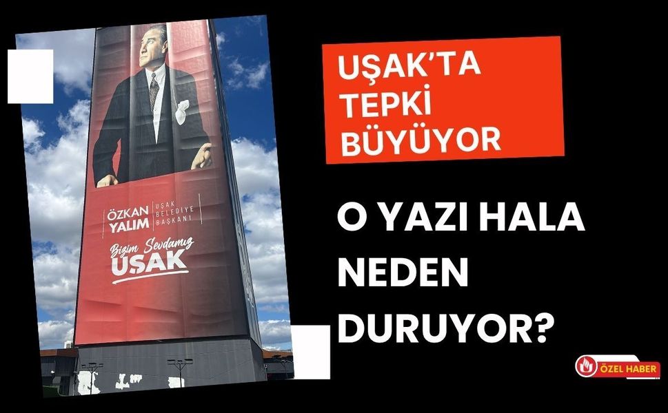 Uşak’ta Tepki Büyüyor, O Yazı Hala Neden Duruyor?