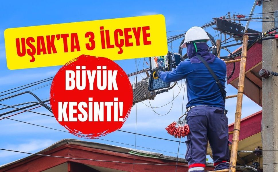 Uşak’ta 3 İlçeye Büyük Kesinti! Saat Saat Açıklandı