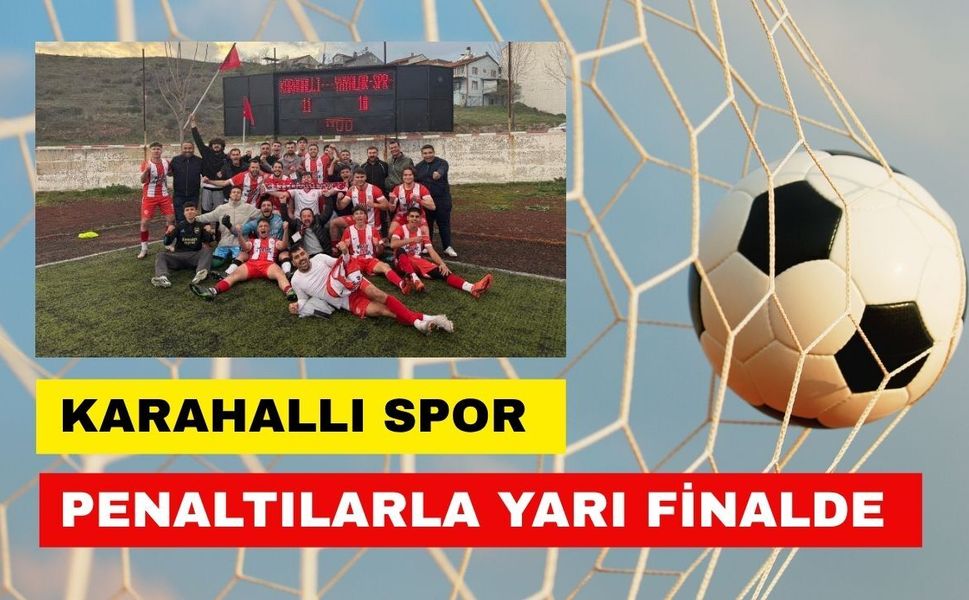 Karahallı Spor Penaltılarla Yarı Finalde