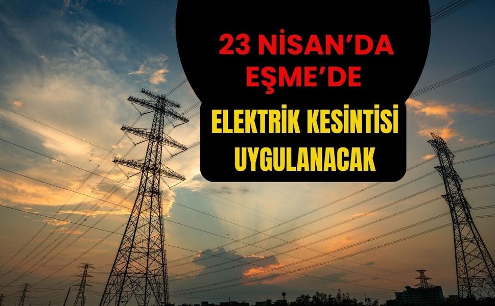 23 Nisan’da Eşme’de Elektrik Kesintisi Uygulanacak