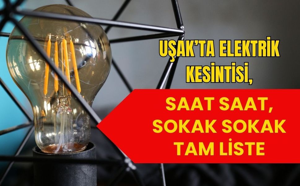 Uşak’ta Elektrik Kesintisi: Saat Saat, Sokak Sokak Tam Liste