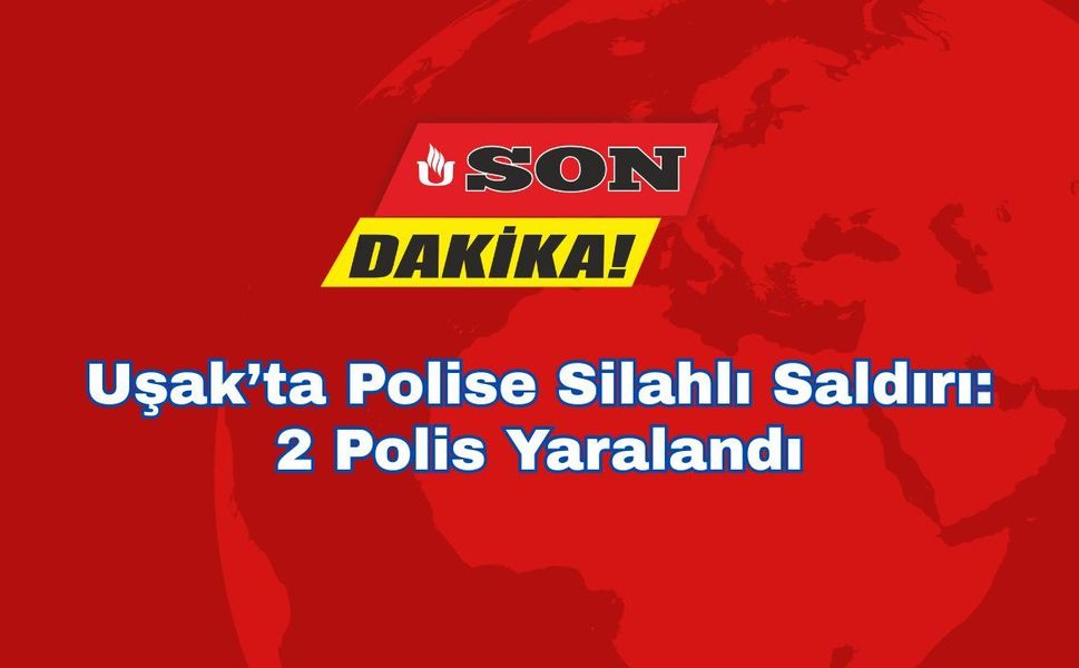 Uşak’ta Polise Silahlı Saldırı: 2 Polis Yaralandı