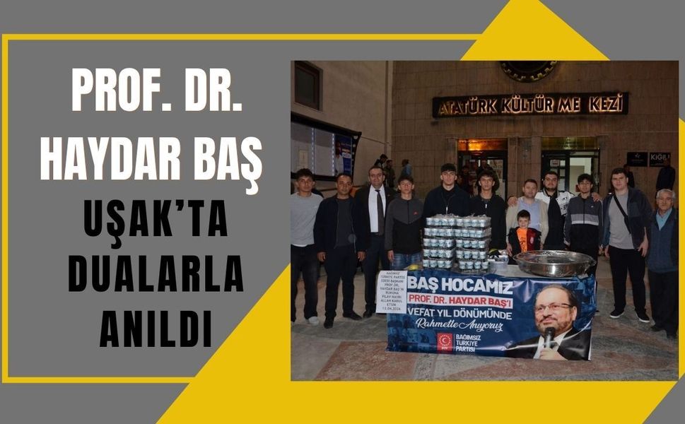 Prof. Dr. Haydar Baş Uşak’ta Dualarla Anıldı