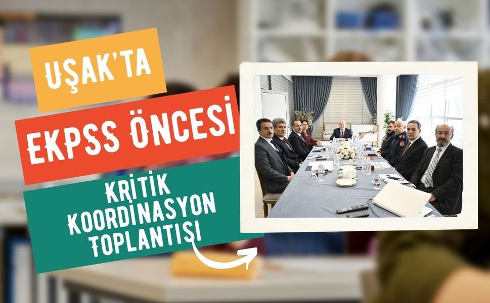 Uşak’ta EKPSS Öncesi Kritik Koordinasyon Toplantısı
