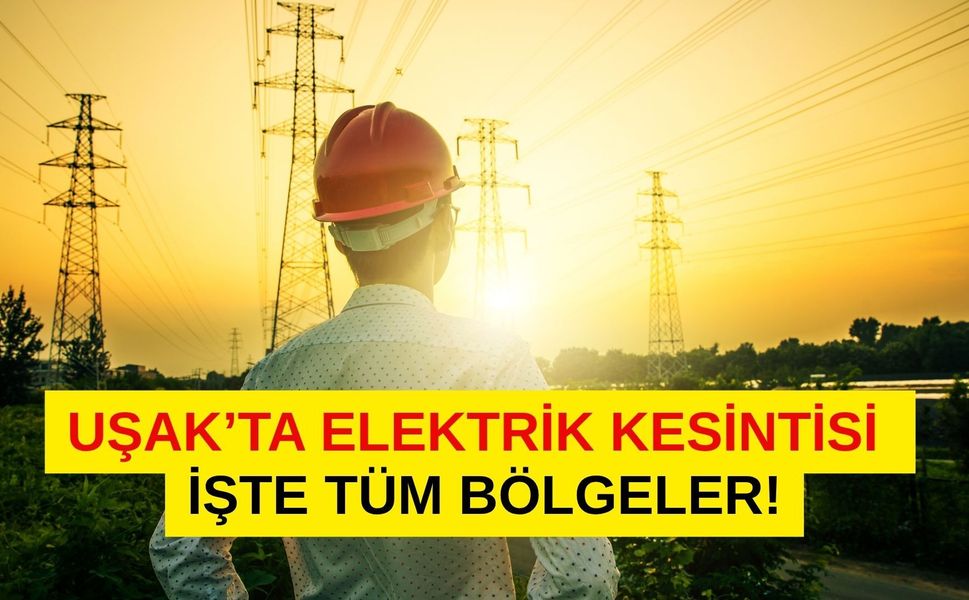 Uşak’ta Elektrik Kesintisi: İşte Tüm Bölgeler!