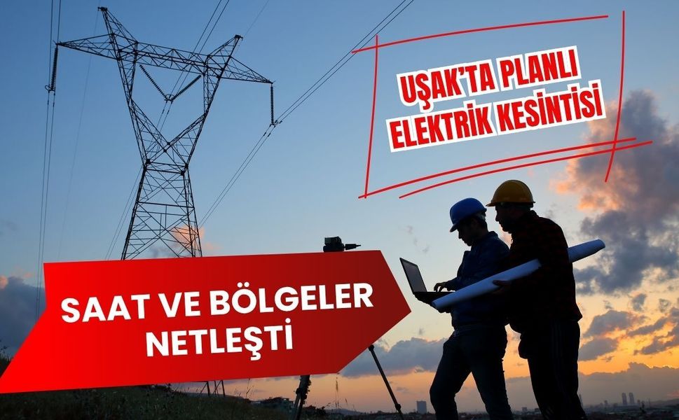 Uşak’ta Planlı Elektrik Kesintisi: Saat ve Bölgeler Netleşti