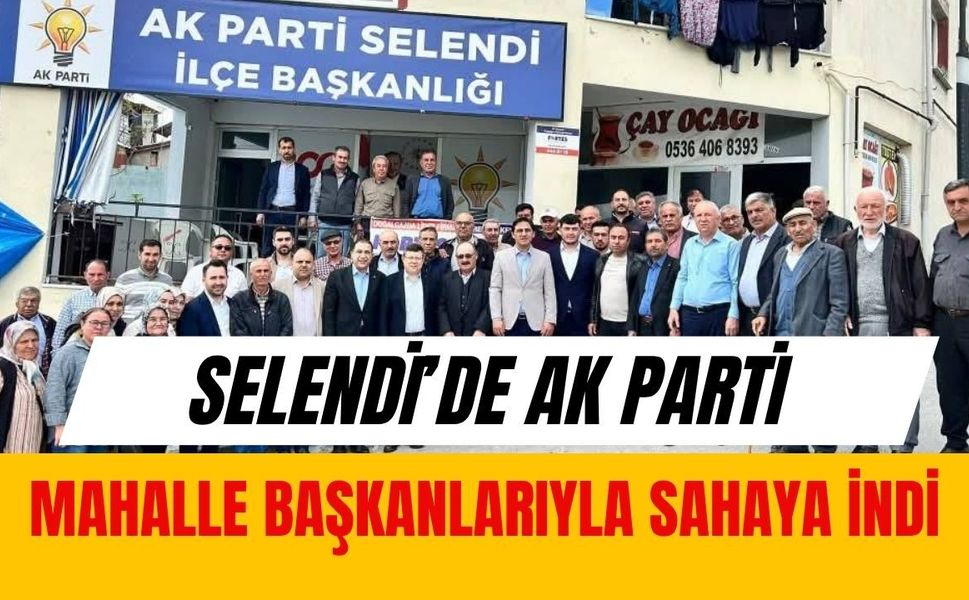 Selendi’de AK Parti Mahalle Başkanlarıyla Sahaya İndi