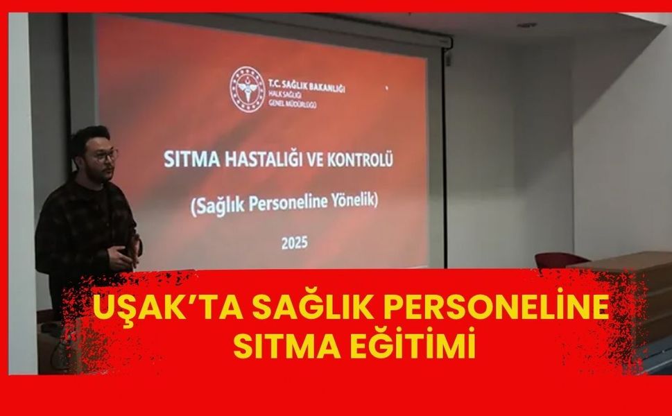 Uşak’ta Sıtma Alarmı: Sağlık Personeline Kritik Eğitim
