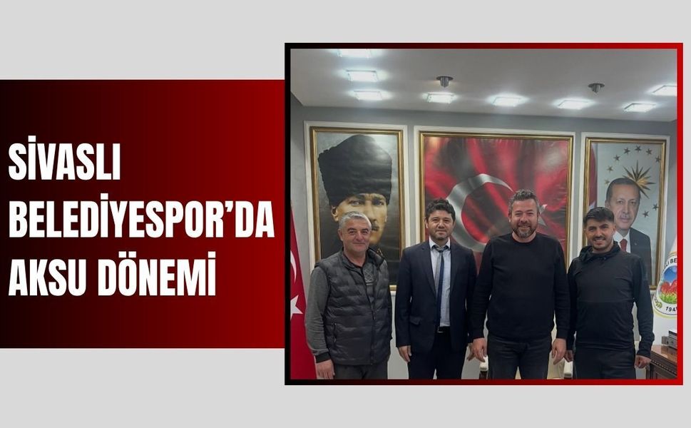 Sivaslı Belediyespor’da Aksu Dönemi