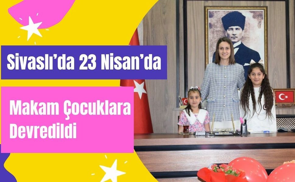 Sivaslı’da 23 Nisan’da Makam Çocuklara Devredildi