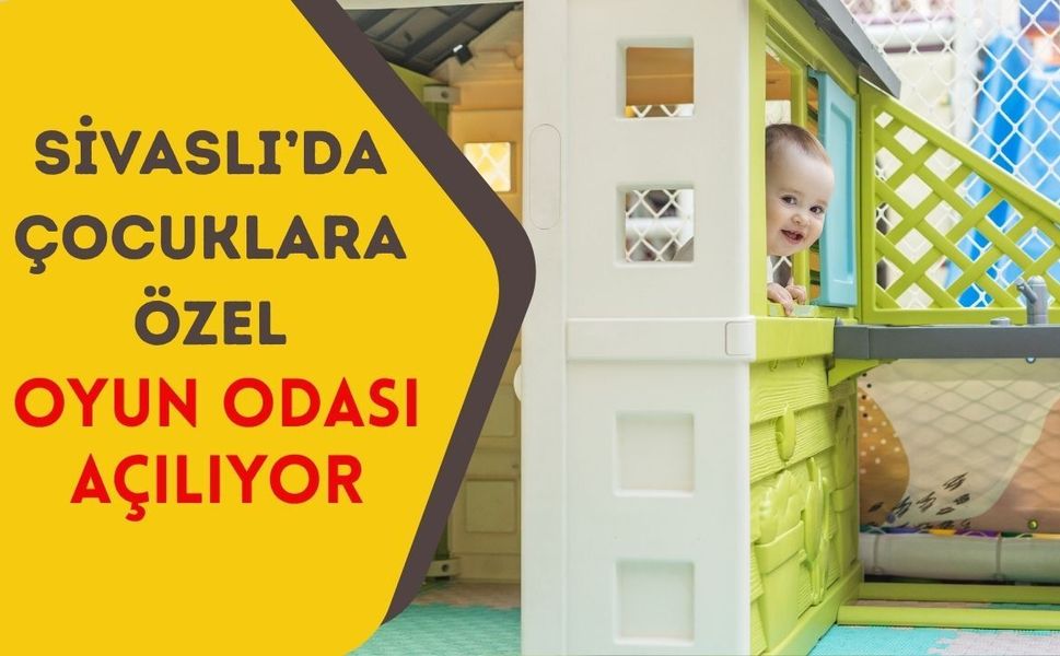 Sivaslı’da Çocuklara Özel Oyun Odası Açılıyor