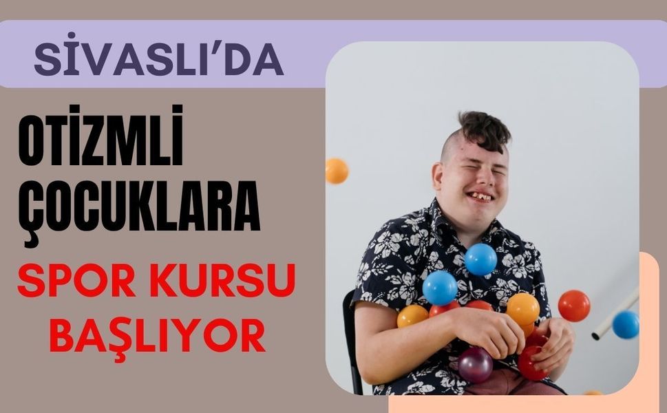 Sivaslı’da Otizmli Çocuklara Spor Kursu Başlıyor