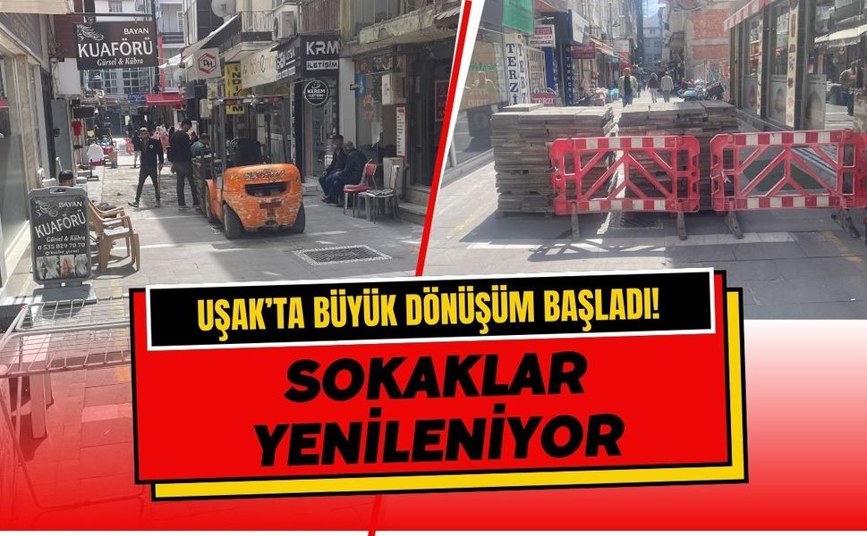 Uşak’ta Büyük Dönüşüm Başladı! Sokaklar Yenileniyor