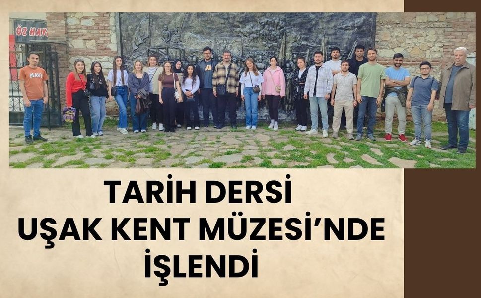 Tarih Dersi Uşak Kent Müzesi’nde İşlendi