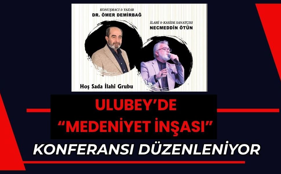 Ulubey’de “Medeniyet İnşası” Konferansı Düzenleniyor
