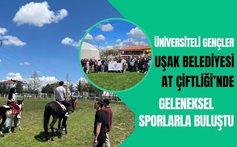 Üniversiteli Gençler Uşak Belediyesi At Çiftliği’nde Geleneksel Sporlarla Buluştu