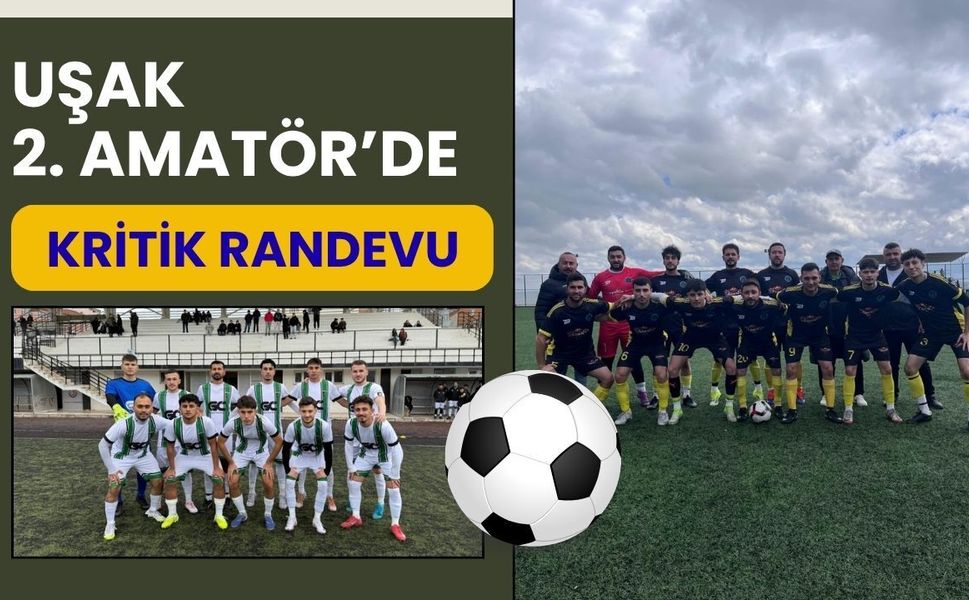 Uşak 2. Amatör’de Kritik Randevu, Yeşilyurt ile Ulubey Karşı Karşıya