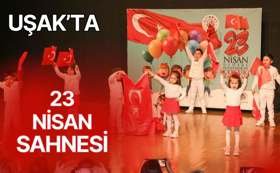 Uşak’ta 23 Nisan Sahnesi: Miniklerden Alkış Alan Gösteri