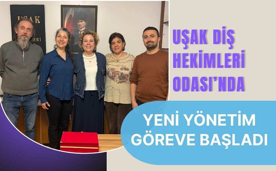 Uşak Diş Hekimleri Odası’nda Yeni Yönetim Göreve Başladı