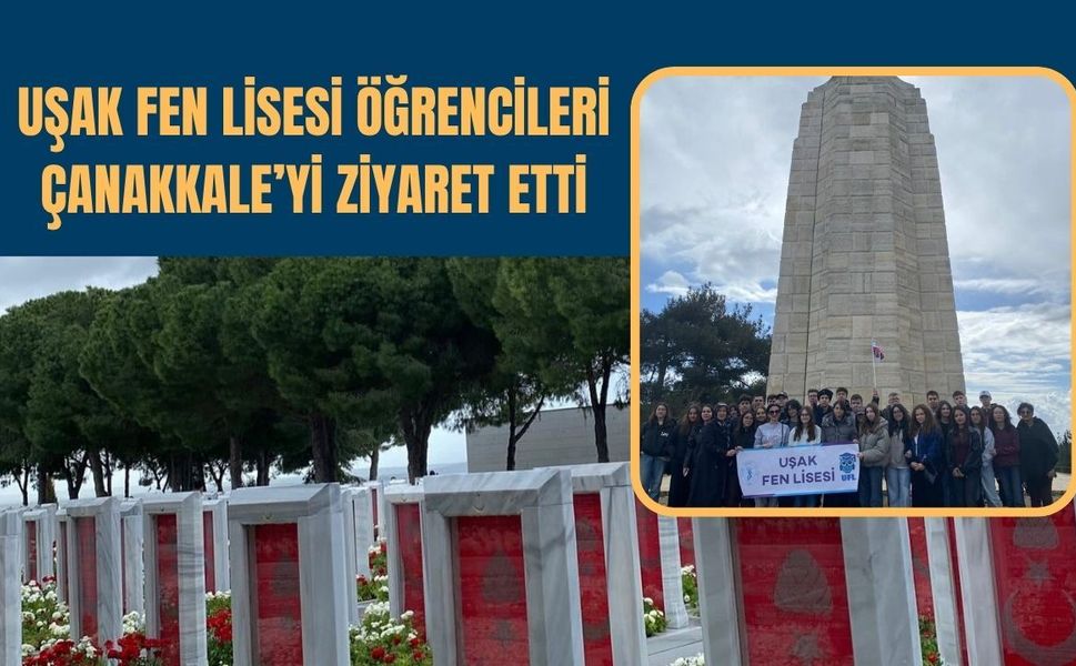 Uşak Fen Lisesi Öğrencileri Çanakkale’yi Ziyaret Etti