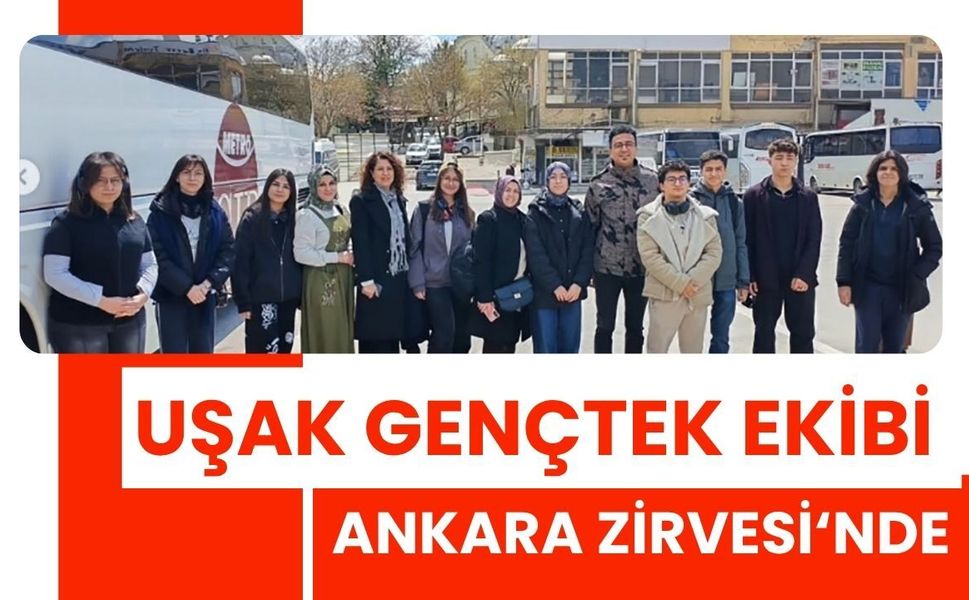 Uşak GençTek Ekibi Ankara Zirvesi‘nde